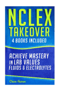 NCLEX Takeover: Achieve Mastery in Lab Values & Fluids & Electrolytes (4 Book Boxset)