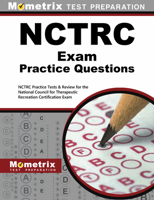 NCTRC Exam Practice Questions: NCTRC Practice Tests & Review for the National Council for Therapeutic Recreation Certification Exam - Mometrix Recreational Therapy Certification Test Team (Editor)