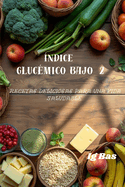 ?ndice gluc?mico bajo 2: Recetas Deliciosas para una Vida Saludable