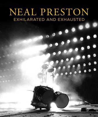 Neal Preston: Exhilarated and Exhausted - Preston, Neal, and Crowe, Cameron (Foreword by)