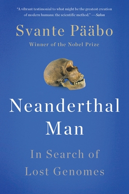 Neanderthal Man: In Search of Lost Genomes - Paabo, Svante