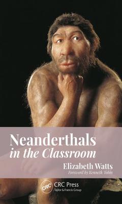 Neanderthals in the Classroom - Watts, Elizabeth Marie