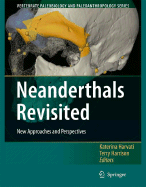 Neanderthals Revisited: New Approaches and Perspectives - Harvati, Katerina (Editor), and Harrison, Terry (Editor)