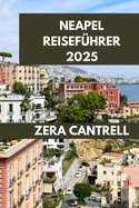 Neapel Reisef?hrer 2025: Bezauberndes Neapel: Entdecken Sie Geschichte, Kultur und K?che.