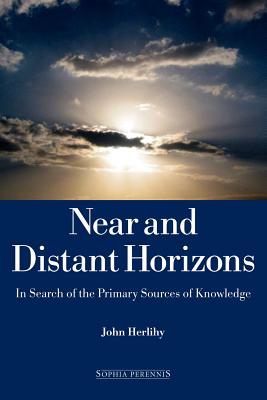 Near and Distant Horizons: In Search of the Primary Sources of Knowledge - Herlihy, John