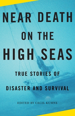 Near Death on the High Seas: True Stories of Disaster and Survival - Kuhne, Cecil (Editor)