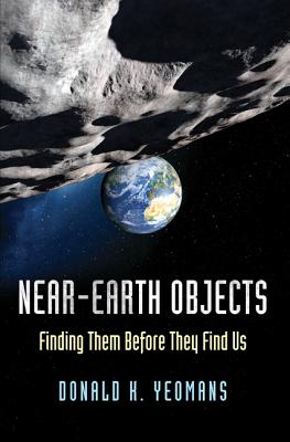 Near-Earth Objects: Finding Them Before They Find Us - Yeomans, Donald K (Preface by)