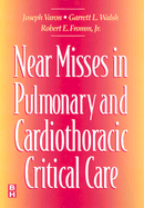 Near Misses in Pulmonary and Cardiothoracic Critical Care - Fromm, Robert E, MD, and Varon, Joseph, MD, and Walsh, Garrett L, MD