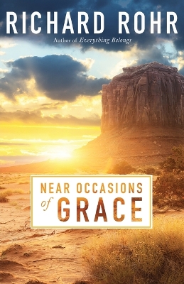 Near Occasions of Grace - Rohr, Richard, Father, Ofm
