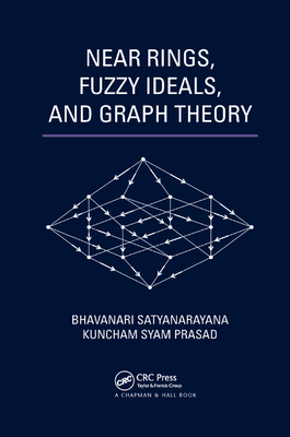 Near Rings, Fuzzy Ideals, and Graph Theory - Satyanarayana, Bhavanari, and Prasad, Kuncham Syam