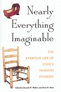 Nearly Everything Imaginable: The Everyday Life of Utah's Mormon Pioneers
