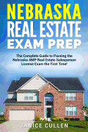 Nebraska Real Estate Exam Prep: The Complete Guide to Passing the Nebraska Amp Real Estate Salesperson License Exam the First Time!