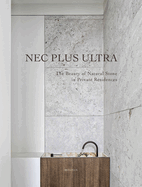Nec Plus Ultra: The Beauty of Natural Stone in Private Residences