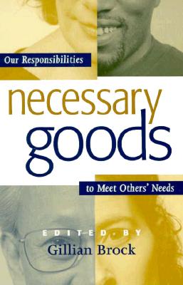 Necessary Goods: Our Responsibilities to Meet Others Needs - Brock, Gillian