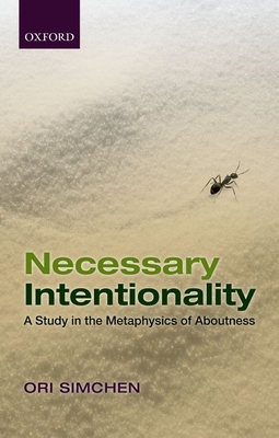 Necessary Intentionality: A Study in the Metaphysics of Aboutness - Simchen, Ori