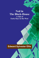 Ned in the Block-House: A Tale of Early Days in the West