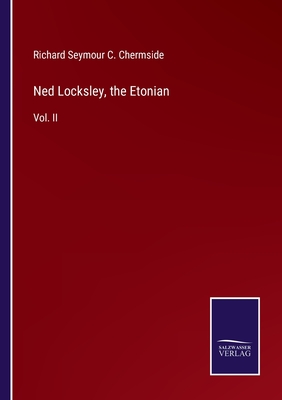 Ned Locksley, the Etonian: Vol. II - Chermside, Richard Seymour C