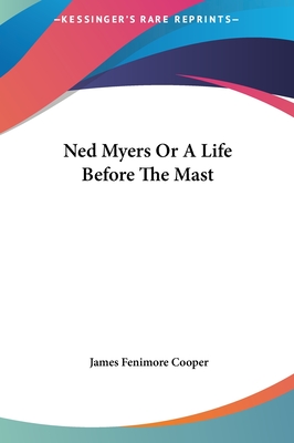 Ned Myers Or A Life Before The Mast - Cooper, James Fenimore