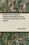 Needlework for Student Teachers.Intended for the Use of Teachers and Students of All Grades