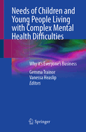 Needs of Children and Young People Living with Complex Mental Health Difficulties: Why It's Everyone's Business