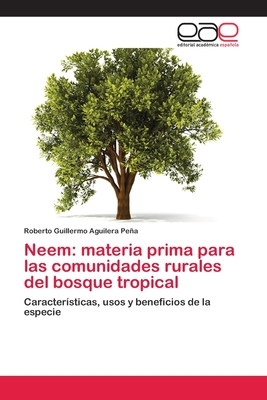 Neem: Materia Prima Para Las Comunidades Rurales del Bosque Tropical - Aguilera Pea, Roberto Guillermo