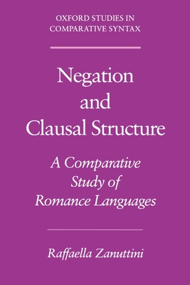 Negation and Clausal Structure: A Comparative Study of Romance Languages - Zanuttini, Raffaella