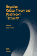 Negation, Critical Theory, and Postmodern Textuality