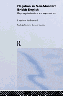 Negation in Non-Standard British English: Gaps, Regularizations and Asymmetries