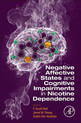 Negative Affective States and Cognitive Impairments in Nicotine Dependence - Hall, F Scott (Editor), and Young, Jared W (Editor), and Der-Avakian, Andre (Editor)