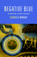 Negative Blue: Selected Later Poems - Wright, Charles