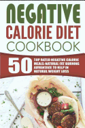 Negative Calorie Diet Cookbook: 50 Top Rated Negative Calorie Meals-Natural Fat Burning Advantage to Help in Natural Weight Loss
