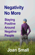 Negativity No More: Staying Positive Around Negative People