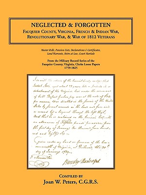 Neglected and Forgotten: Fauquier County, Virginia, French & Indian War, Revolutionary War & War of 1812 Veterans - Peters, Joan W