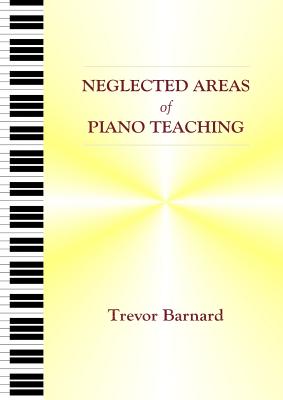 Neglected Areas of Piano Teaching - Barnard, Trevor