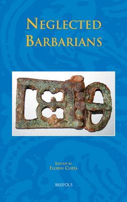 Neglected Barbarians - Curta, Florin (Editor)