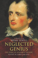 Neglected Genius: The Diaries of Benjamin Robert Haydon, 1808-1846