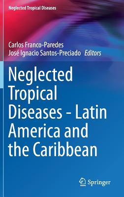 Neglected Tropical Diseases - Latin America and the Caribbean - Franco-Paredes, Carlos (Editor), and Santos-Preciado, Jos Ignacio (Editor)