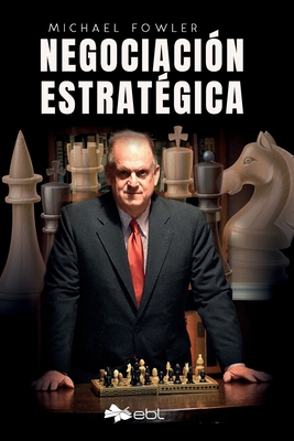 Negociaci?n estrat?gica - Fowler, Michael, and Reyes, Felipe (Translated by)