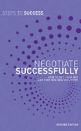 Negotiate Successfully: How to Get Your Way and Find Win-Win Solutions