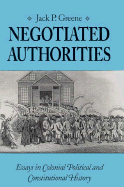 Negotiated Authorities: Essays in Colonial Political and Constitutional History - Greene, Jack P, Professor