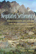 Negotiated Settlements: Andean Communities and Landscapes Under Inka and Spanish Colonialism