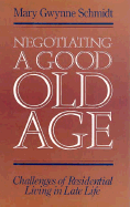 Negotiating a Good Old Age: Challenges of Residential Living in Late Life - Schmidt, Mary G