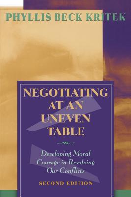 Negotiating at an Uneven Table: Developing Moral Courage in Resolving Our Conflicts - Kritek, Phyllis Beck