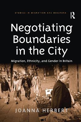 Negotiating Boundaries in the City: Migration, Ethnicity, and Gender in Britain - Herbert, Joanna