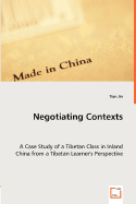 Negotiating Contexts -A Case Study of a Tibetan Class in Inland China from a Tibetan Learner's Perspective