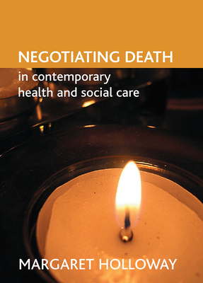 Negotiating Death in Contemporary Health and Social Care - Holloway, Margaret