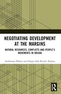 Negotiating Development at the Margins: Natural Resources, Conflicts, and People's Movements in Odisha