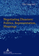 Negotiating Disasters: Politics, Representation, Meanings