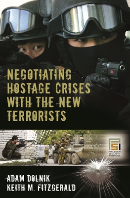 Negotiating Hostage Crises with the New Terrorists - Dolnik, Adam, and Fitzgerald, Keith M
