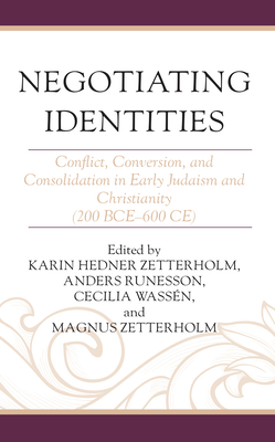 Negotiating Identities: Conflict, Conversion, and Consolidation in Early Judaism and Christianity (200 BCE-600 CE) - Zetterholm, Karin Hedner (Editor), and Runesson, Anders (Editor), and Wassn, Cecilia (Editor)